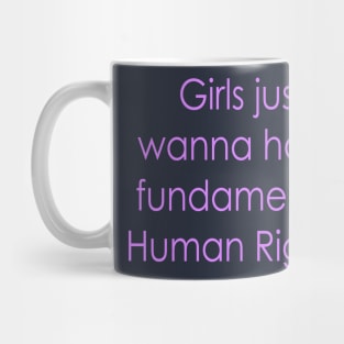 Girls just wanna have fundamental human rights Mug